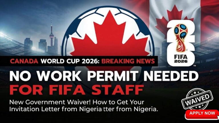 Canada Waives Work Permit for World Cup 2026 Staff: How to Get the ‘FIFA Invitation Letter’ from Nigeria